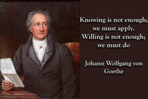 Knowing Is Not Enough – Goethe on Learning vs Actionugh - Indelible Learning “Johann Wolfgang von Goethe quote knowing is not enough we must apply experiential learning leadership education”